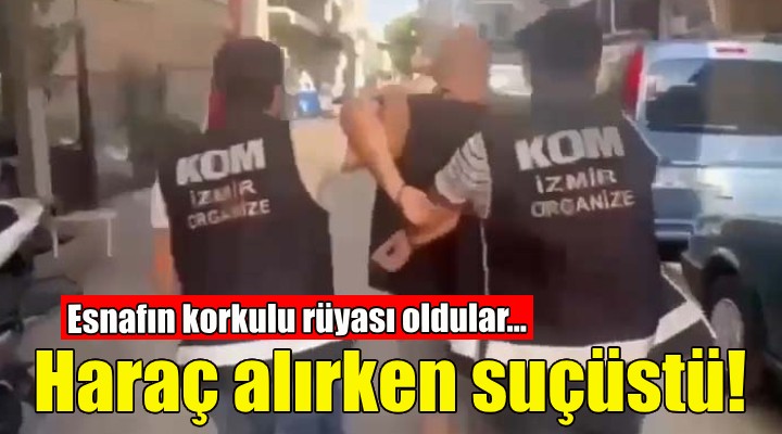 Esnafın korkulu rüyası oldular... Haraç alırken suçüstü!