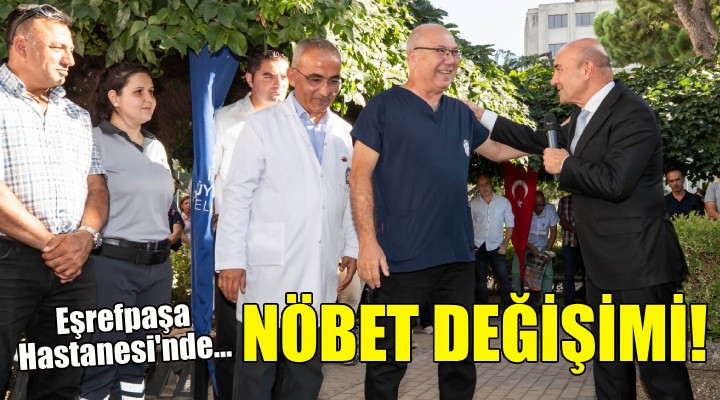 Eşrefpaşa Hastanesi'nde nöbet değişimi!