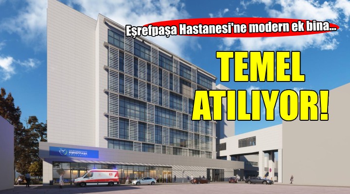 Eşrefpaşa Hastanesi'ne modern ek bina...