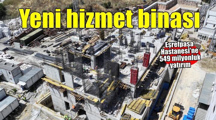 Eşrefpaşa Hastanesi yeni hizmet binası hızla yükseliyor