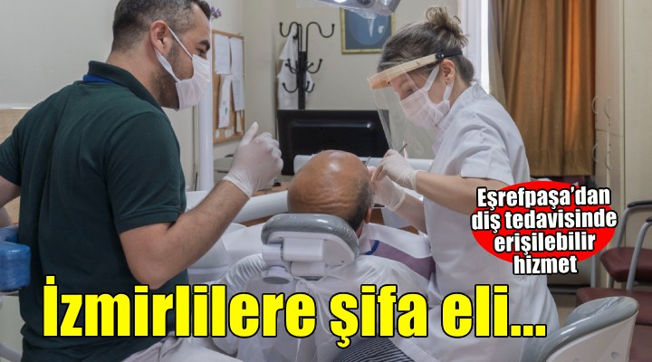 Eşrefpaşa Hastanesi'nde diş tedavisi hem kolay hem erişilebilir