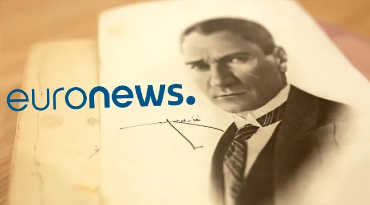 Euronews'ten skandal Atatürk haberi!