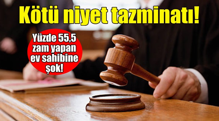 Ev sahibine kötü niyet tazminatı şoku!