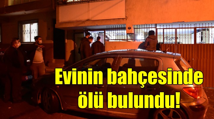 Evinin bahçesinde ölü bulundu