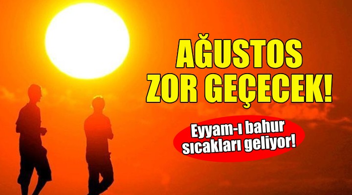 Eyyam-ı bahur sıcakları geliyor!