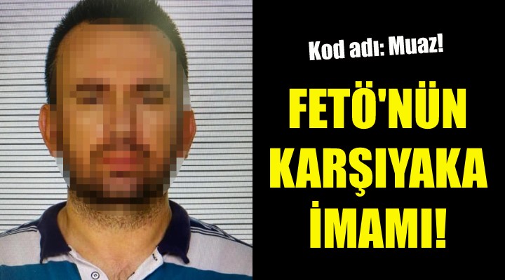 FETÖ'nün Karşıyaka imamı yakalandı!