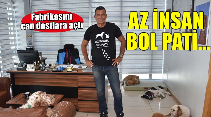 Fabrikasını can dostlara açtı...