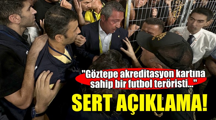 Fenerbahçe'den sert açıklama: Göztepe akreditasyon kartına sahip bir futbol teröristi...