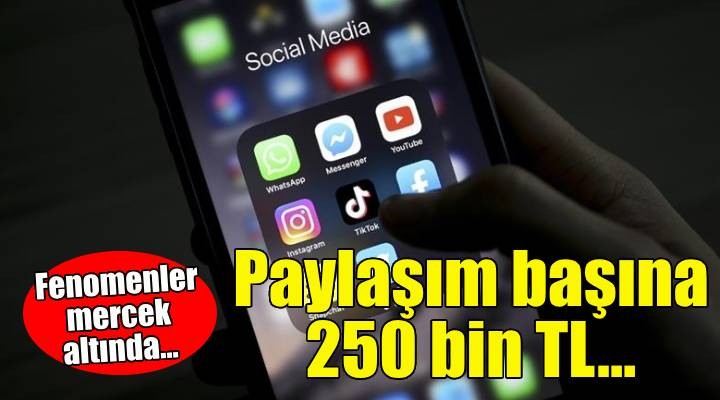 Fenomenler mercek altında... Paylaşım başına 250 bin TL'lik tarife!