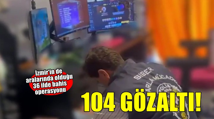 Fenomenlere eş zamanlı operasyon: Yasadışı bahisten 104 gözaltı
