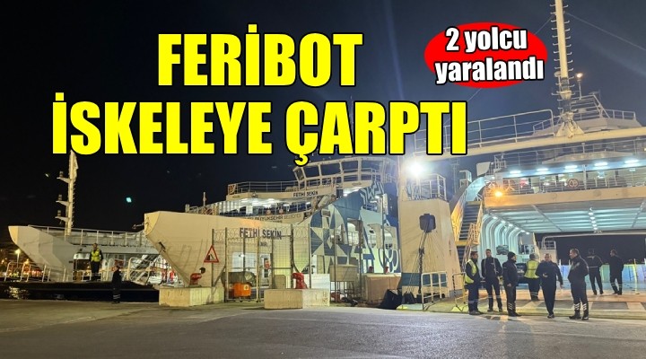 Feribot iskeleye çarptı: 2 yaralı