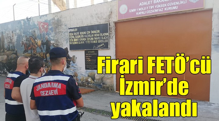 Firari FETÖ'cü İzmir'de yakalandı