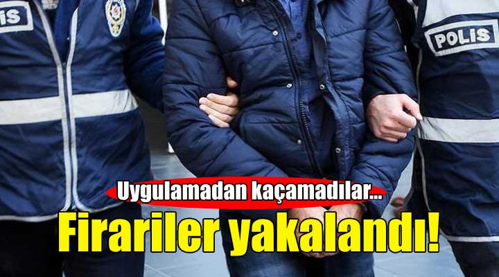 Firariler İzmir'de yakalandı!