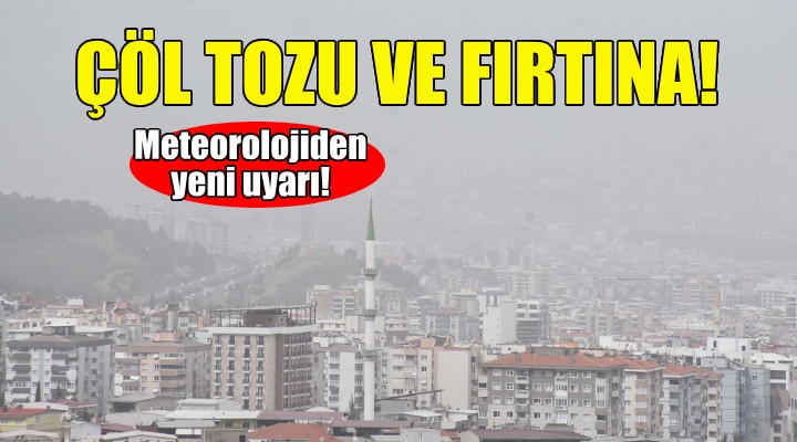 Fırtına ve çöl tozu geliyor!