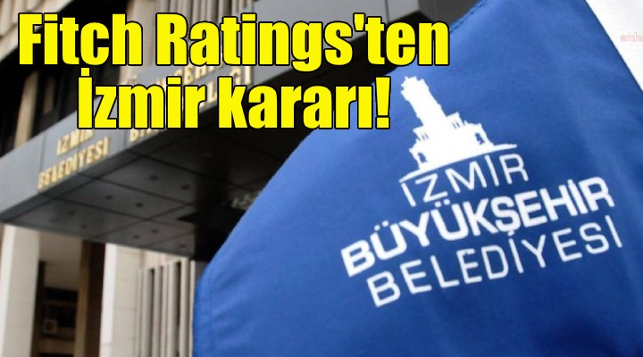 Fitch Ratings'ten İzmir Büyükşehir kararı!