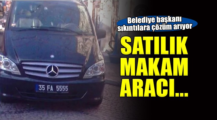 Foça Belediye Başkanı Fıçı makam aracını satıyor!