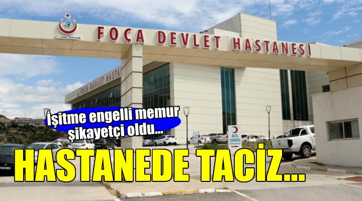 Foça Devlet Hastanesi'nde taciz iddiası!