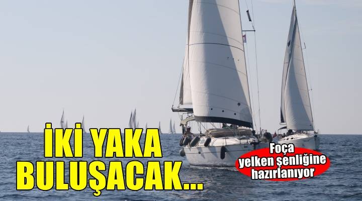 Foça yelken şenliğine hazırlanıyor