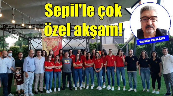 GÖZTEPE’NİN SEPİL’Lİ ÇOK ÖZEL AKŞAMI