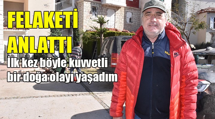 Gazeteci Karar, felaketi anlattı... Bu denli kuvvetli bir doğa olayını ilk kez yaşıyorum