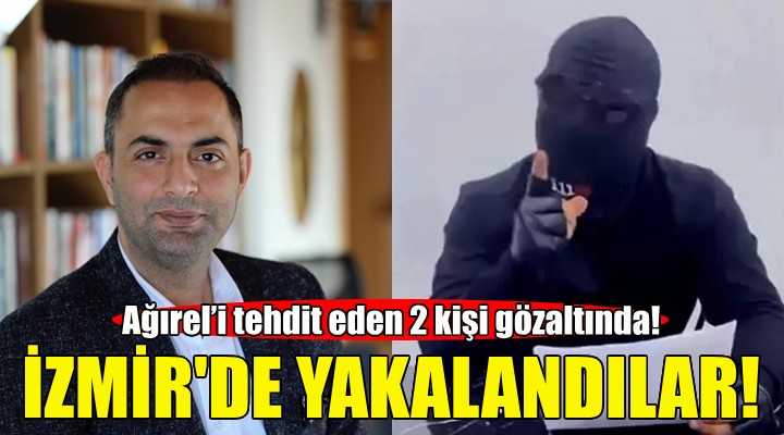 Gazeteci Murat Ağırel’i tehdit eden 2 kişi İzmir'de yakalandı!