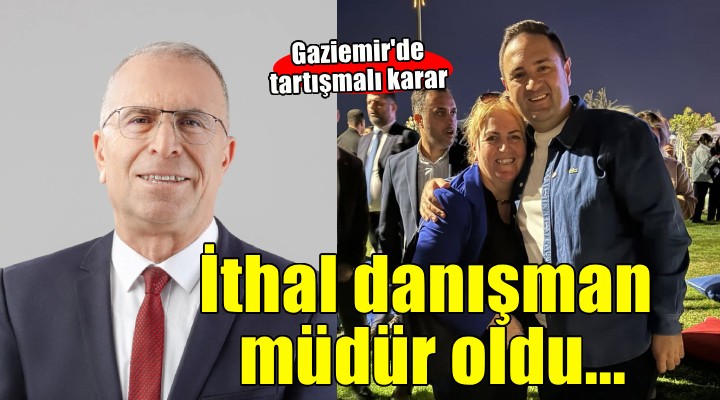 Gaziemir Belediyesi'nde tartışmalı karar... İthal danışman müdür oldu!