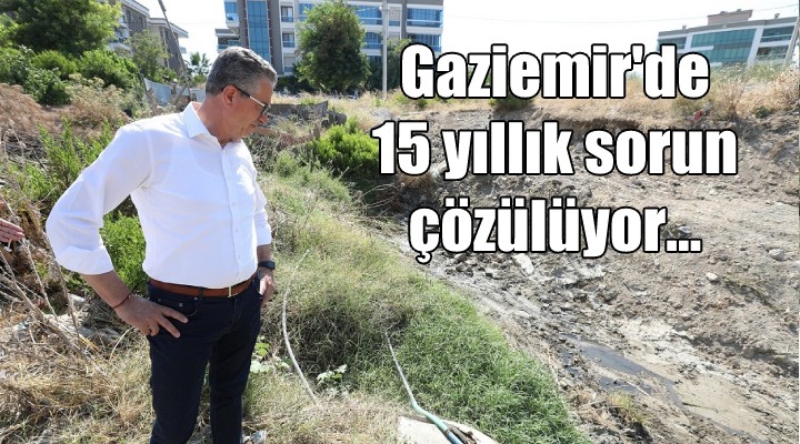 Gaziemir'de 15 yıllık sorun çözülüyor