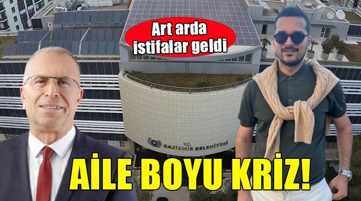 Gaziemir'de aile boyu kriz... Art arda istifalar!