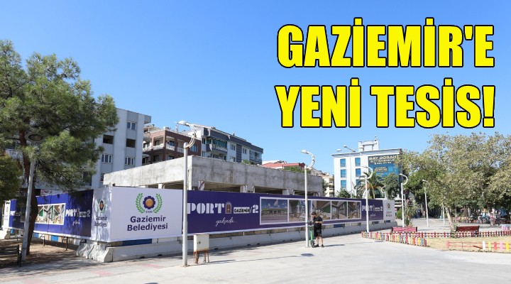 Gaziemir'e yeni tesis!