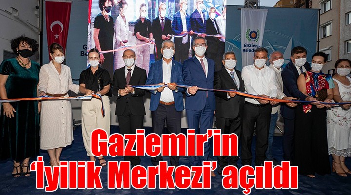 Gaziemir'in 'İyilik Merkezi' açıldı