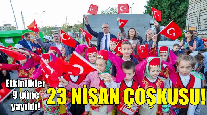 Gaziemir'de 9 gün süren 23 Nisan coşkusu!