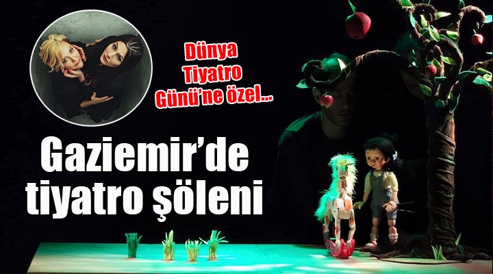 Gaziemir’de Dünya Tiyatro Günü’ne özel oyunlar...