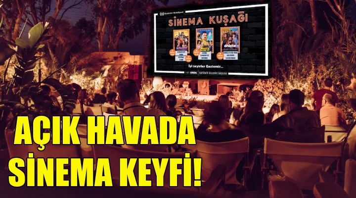 Gaziemir'de açık havada sinema keyfi!