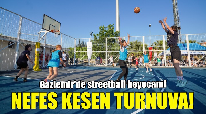 Gaziemir'de nefes kesen Streetball Turnuvası!