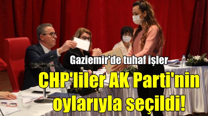 Gaziemir'de tuhaf işler! CHP'liler AK Parti'nin oylarıyla seçildi
