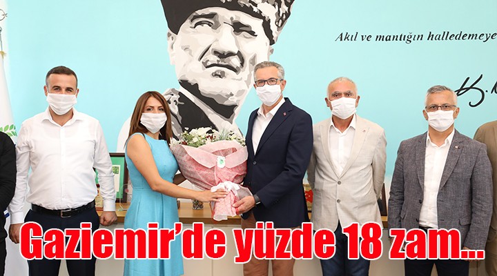 Gaziemir'in emekçisine yüzde 18 zam