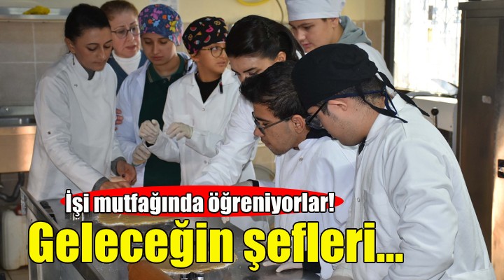 Geleceğin özel şefleri işi mutfağında öğreniyor!