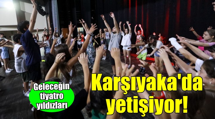 Geleceğin tiyatro yıldızları Karşıyaka’da yetişiyor