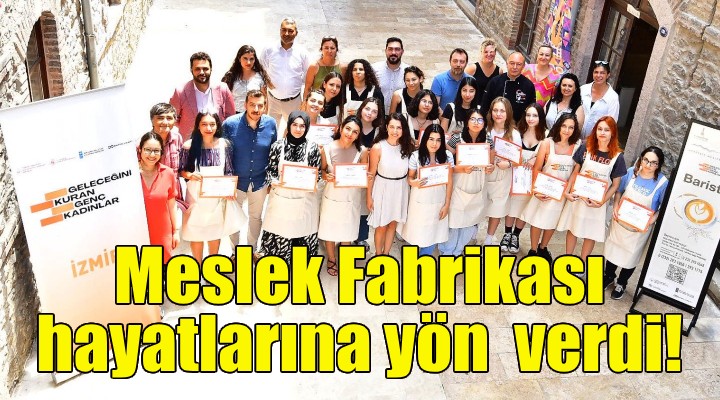 Genç kadınlar geleceğini Meslek Fabrikası'yla kuruyor!