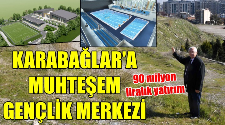 Gençlik Merkezi, Karabağlar'a çok yakışacak