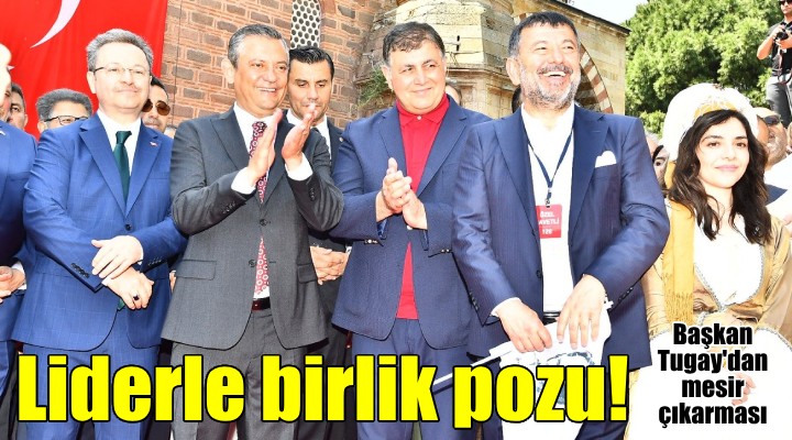 Genel başkanla Manisa'da birlik beraberlik pozu...