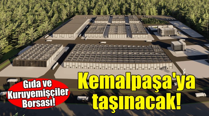 Gıda ve Kuruyemişçiler Borsası, Kemalpaşa'ya taşınacak!