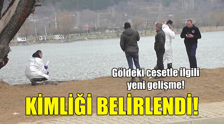 Gölde bulunan cesetle ilgili yeni gelişme!