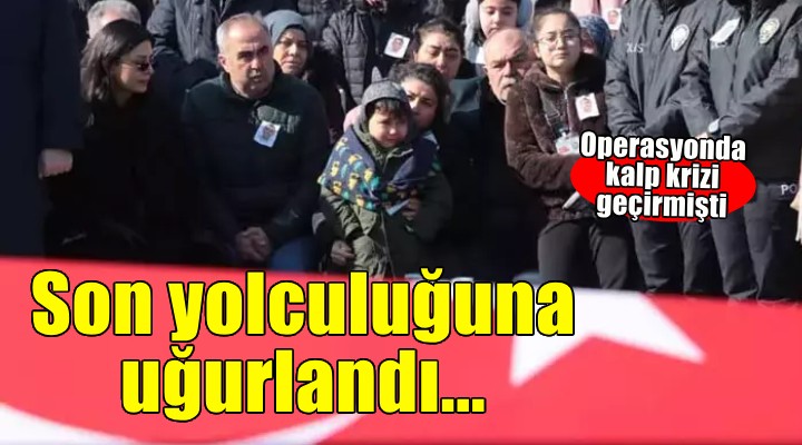 Görev başında kalp krizi geçiren polis memuru son yolculuğuna uğurlandı