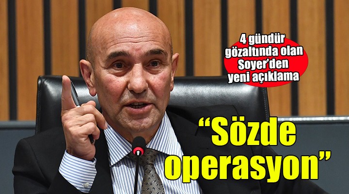 Gözaltındaki Soyer'den yeni açıklama... ''Tek beklentim hak, hukuk, adalet''