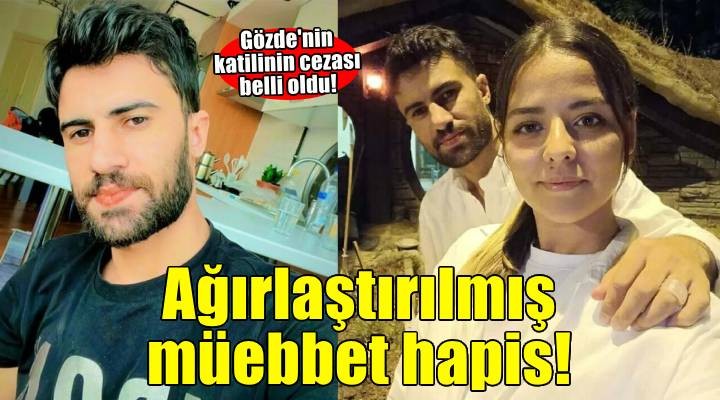 Gözde'nin katiline indirimsiz ağırlaştırılmış müebbet hapis