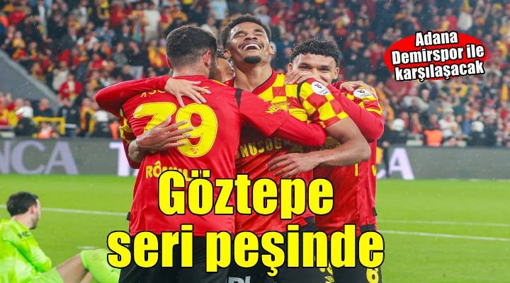 Göztepe Adana'da seri peşinde