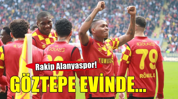 Göztepe Alanyaspor'u ağırlıyor