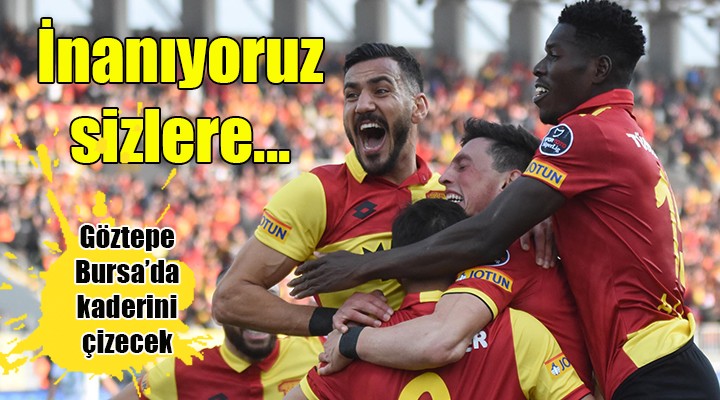 Göztepe Bursa'da kader maçında