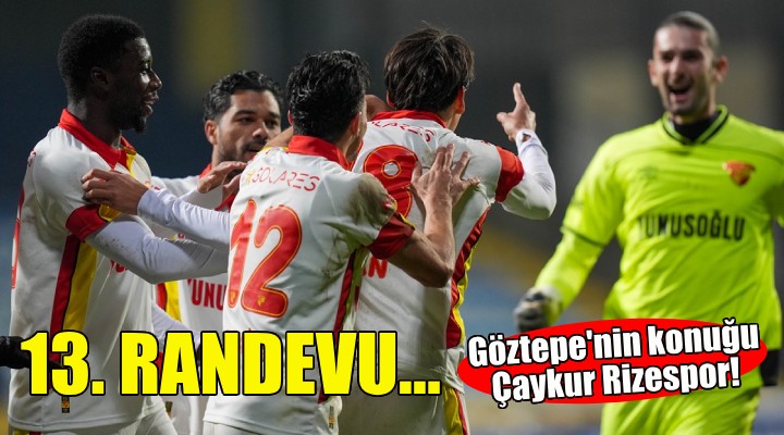 Göztepe, Çaykur Rizespor'u konuk edecek!